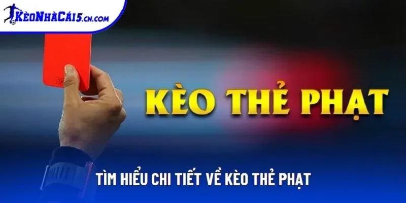 Tìm hiểu chi tiết về kèo thẻ phạt Tìm hiểu chi tiết về kèo thẻ phạt