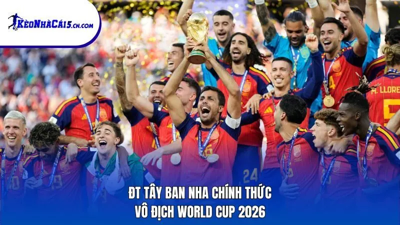 ĐT Tây Ban Nha chính thức vô địch World Cup 2026